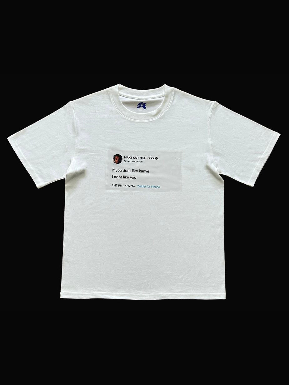 If you dont like kanye i dont like you t shirts